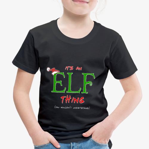 It's an Elf Thing, You Wouldn't Understand - Toddler Premium T-Shirt