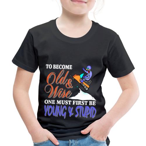To Become Old & Wise - Toddler Premium T-Shirt