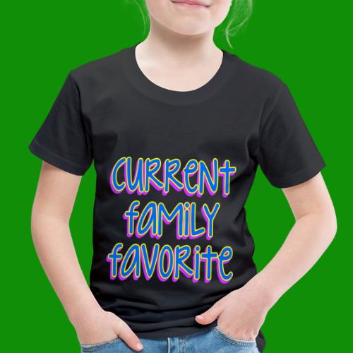 Current Family Favorite - Toddler Premium T-Shirt