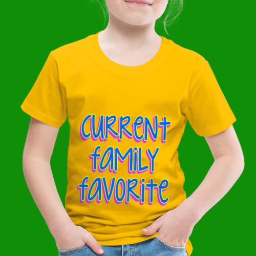 Current Family Favorite - Toddler Premium T-Shirt