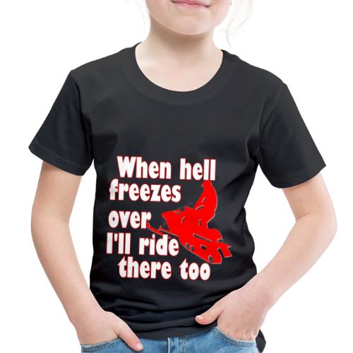 When Hell Freezes Over - Toddler Premium T-Shirt