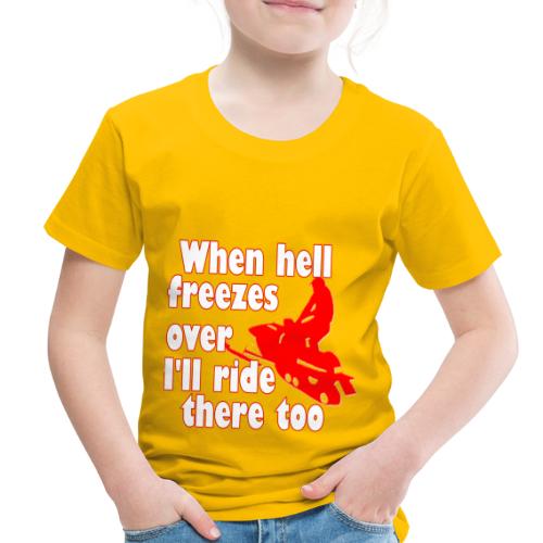 When Hell Freezes Over - Toddler Premium T-Shirt