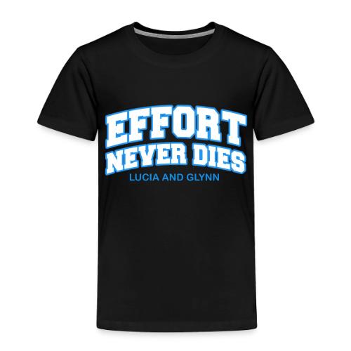 Effort Never Dies - Toddler Premium T-Shirt