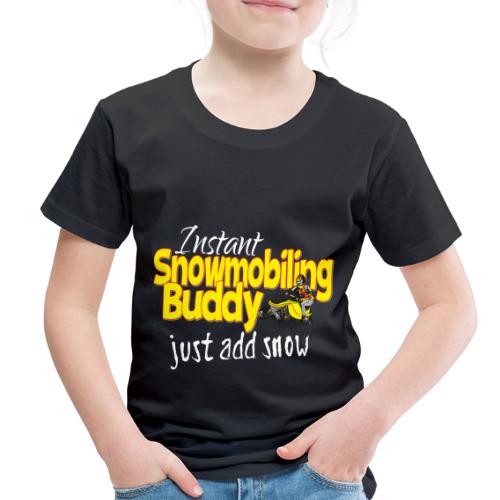 Instant Snowmobiling Buddy - Toddler Premium T-Shirt