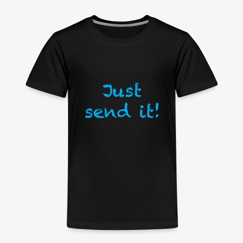 just send it - Toddler Premium T-Shirt
