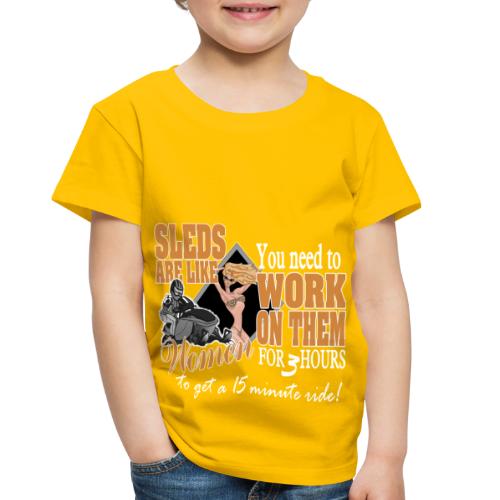 Sleds are like Women - Toddler Premium T-Shirt
