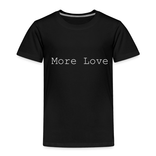 More Love - Toddler Premium T-Shirt