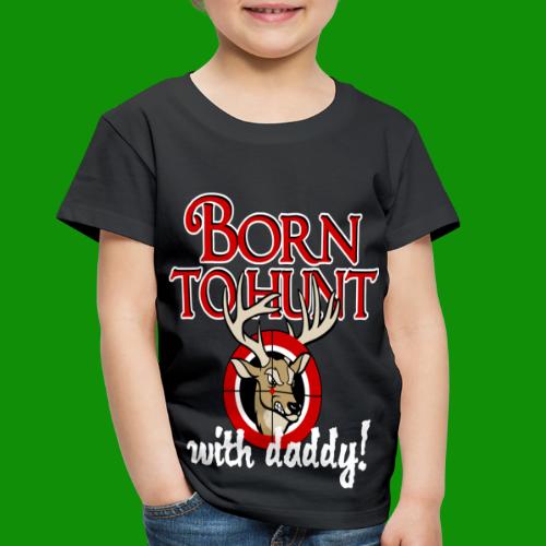 Born to Hunt - Toddler Premium T-Shirt