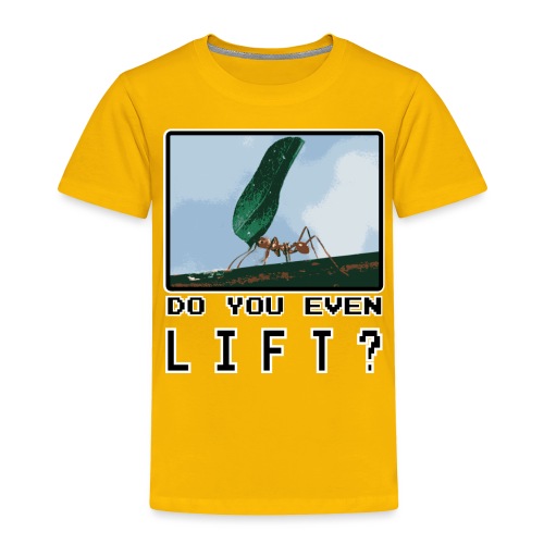 Do you even LIFT? Pretend we're all Ants - Toddler Premium T-Shirt