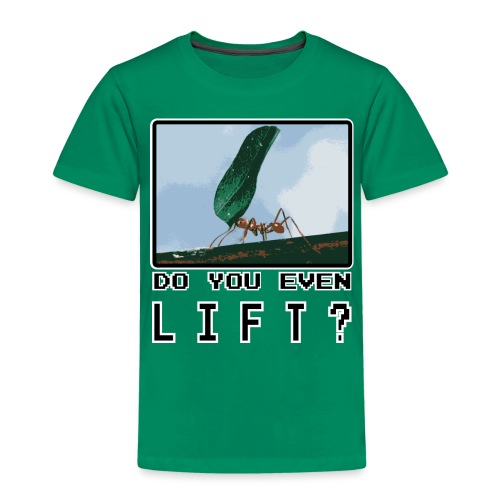 Do you even LIFT? Pretend we're all Ants - Toddler Premium T-Shirt