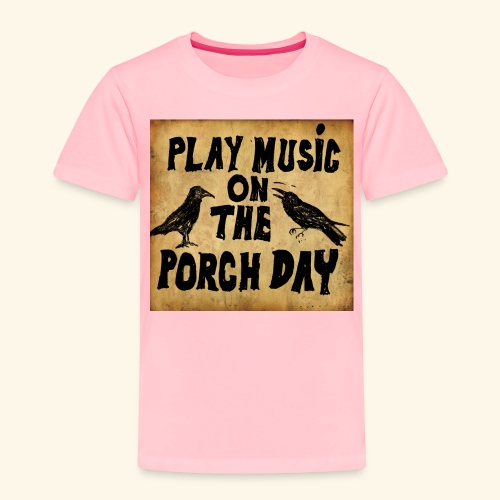 Play Music on te Porch Day - Toddler Premium T-Shirt