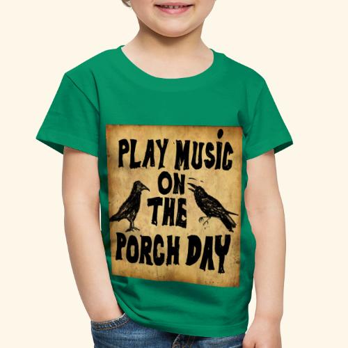 Play Music on te Porch Day - Toddler Premium T-Shirt