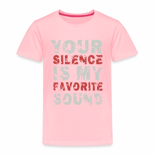 Your Silence Is My Favorite Sound Saying Ideas - Toddler Premium T-Shirt