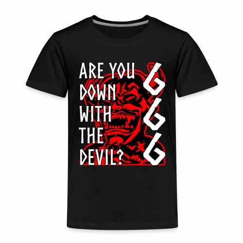 Are You Down With The Devil 666 Devil Gift Ideas - Toddler Premium T-Shirt