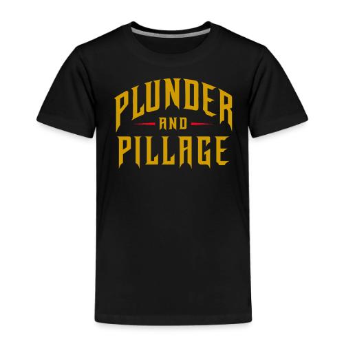 Plunder and Pillage - Toddler Premium T-Shirt