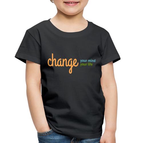 Change Your Mind Change Your Life–mental health - Toddler Premium T-Shirt