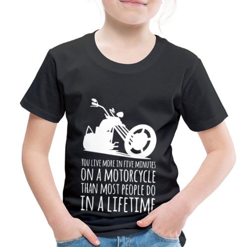 You Live More in Five Minutes on a Motorcycle - Toddler Premium T-Shirt