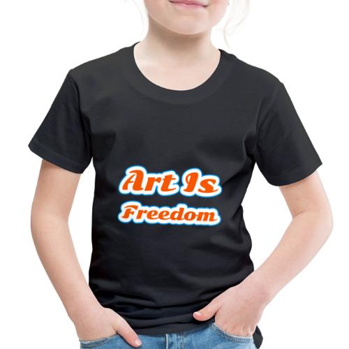 Art Is Freedom — Creative Expression Script - Toddler Premium T-Shirt