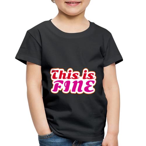 This Is Fine - Toddler Premium T-Shirt
