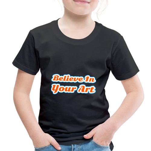 Believe in Your Art — Creative Glow Script - Toddler Premium T-Shirt