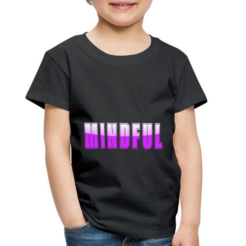 Mindful Typography Minimalist Design - Toddler Premium T-Shirt