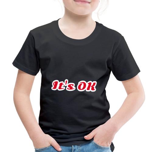 It’s OK Statement - Toddler Premium T-Shirt