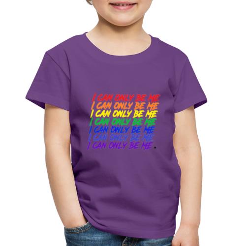 I Can Only Be Me (Pride) - Toddler Premium T-Shirt
