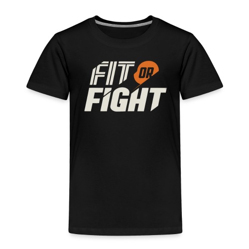 Fit or Fight - Toddler Premium T-Shirt