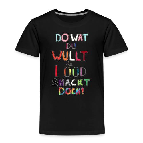 Do Wat Du Wullt de Luud Snackt Doch! - Toddler Premium T-Shirt