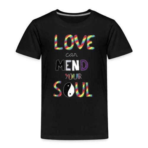 Love Can Mend Your Soul - Toddler Premium T-Shirt