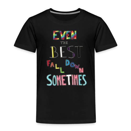 Even The Best Fall Down Sometimes - Toddler Premium T-Shirt