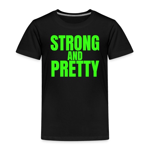 STRONG AND PRETTY (in neon green letters) - Toddler Premium T-Shirt