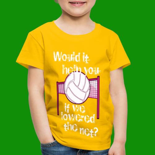 Volleyball Lower the Net - Toddler Premium T-Shirt