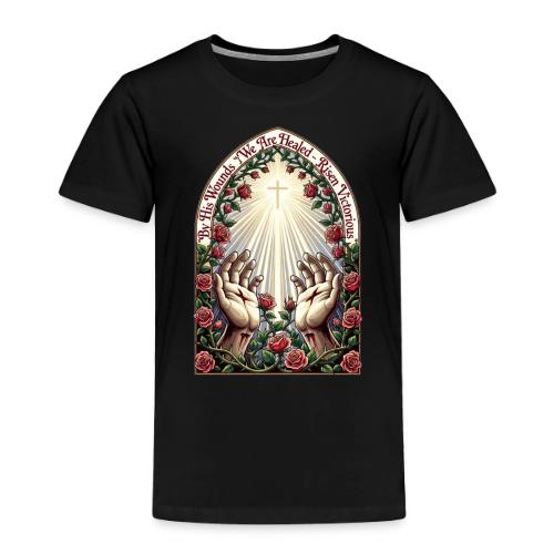 Easter By His Wounds Healed T Shirt, Renewal Gift - Toddler Premium T-Shirt