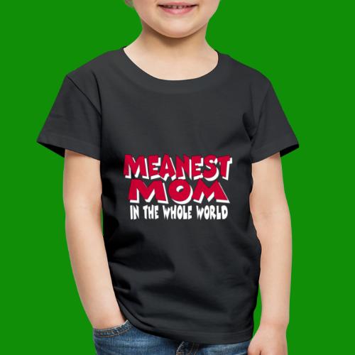 Meanest Mom - Toddler Premium T-Shirt