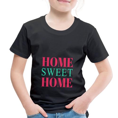 Home Sweet Home Typography Design - Toddler Premium T-Shirt