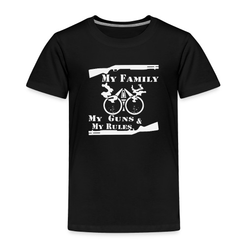My Family My Guns My Rules - Toddler Premium T-Shirt