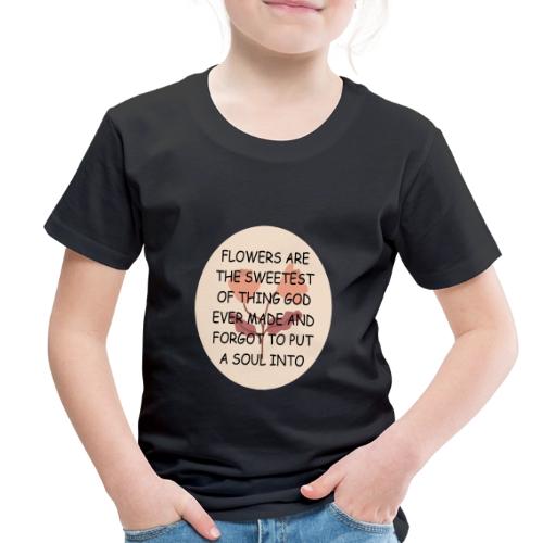 FLOWERS ARE THE SWEETS. - Toddler Premium T-Shirt