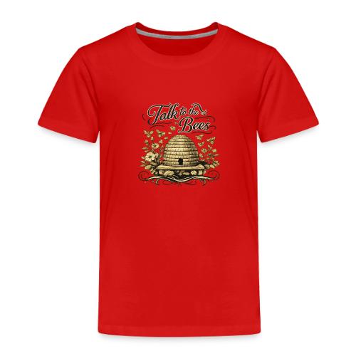 Talk To The Bees - Toddler Premium T-Shirt