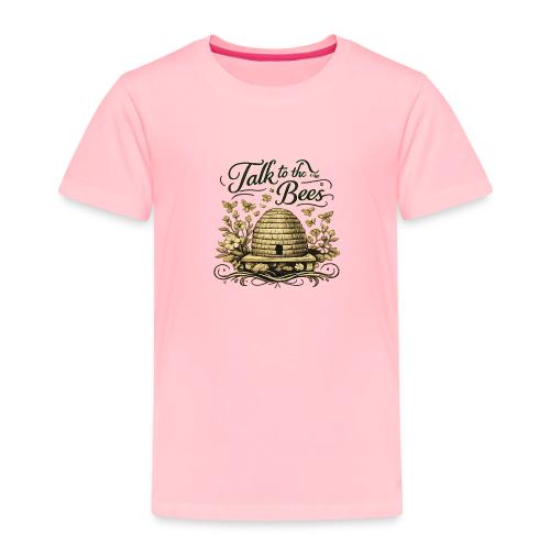 Talk To The Bees - Toddler Premium T-Shirt