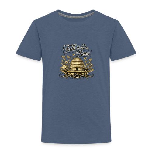 Talk To The Bees - Toddler Premium T-Shirt