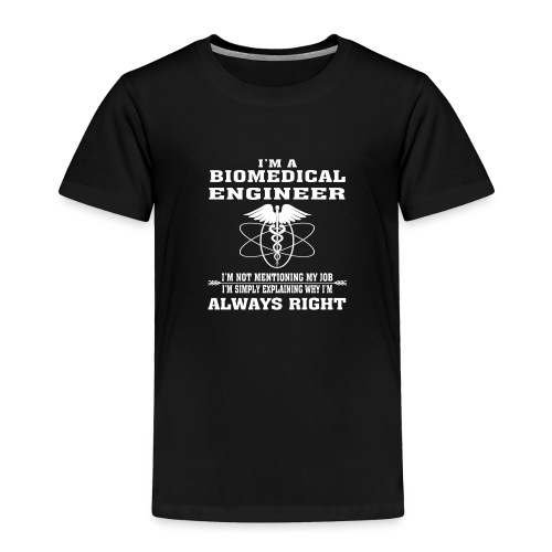 Biomedical Engineer Always Right - Funny T-shirt - Toddler Premium T-Shirt