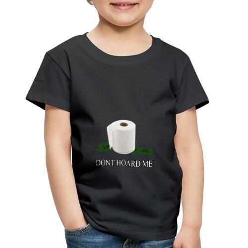 DONT HOARD ME - Toddler Premium T-Shirt