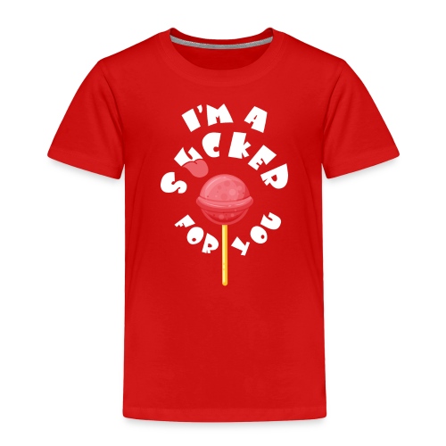 Im A Sucker For You - Toddler Premium T-Shirt