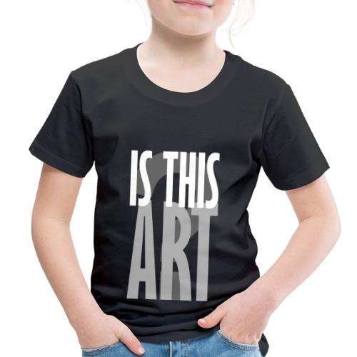 Is This Art? - Toddler Premium T-Shirt