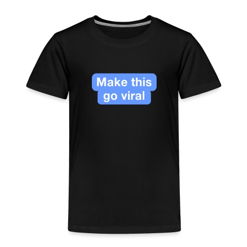 Go Viral - Toddler Premium T-Shirt