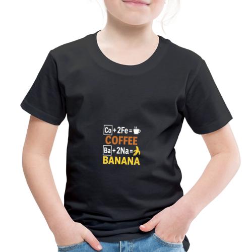 Funny Chemistry Coffee and Banana Shirt - Toddler Premium T-Shirt