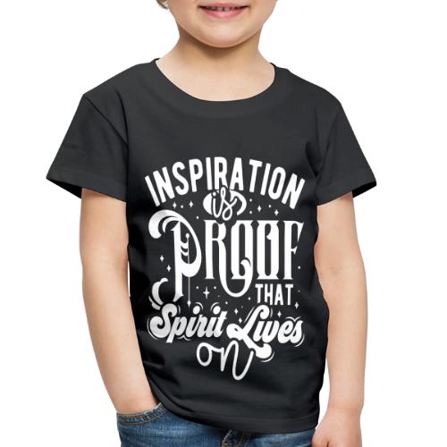 Inspiration Is Proof That Spirit Lives On - Toddler Premium T-Shirt