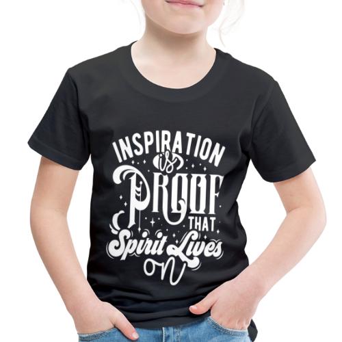 Inspiration Is Proof That Spirit Lives On - Toddler Premium T-Shirt