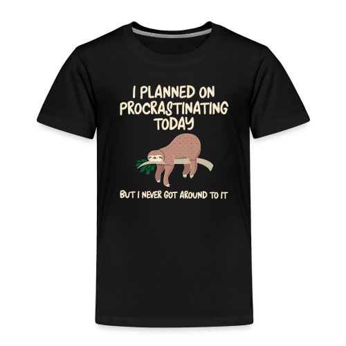 2 I plan on procrastinatingv2 01 png - Toddler Premium T-Shirt